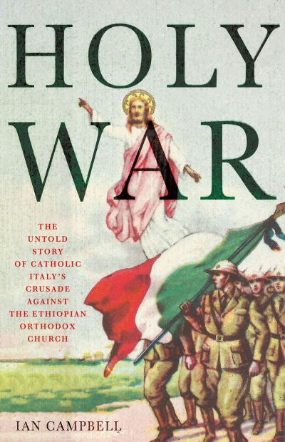 Cover for Ian Campbell · Holy War: The Untold Story of Catholic Italy's Crusade Against the Ethiopian Orthodox Church (Gebundenes Buch) (2021)