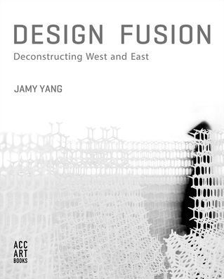 Cover for Jamy Yang · Design Fusion: Deconstructing West and East (Hardcover Book) (2020)