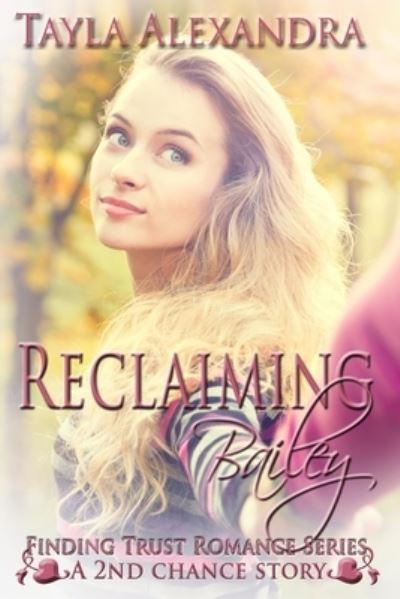 Cover for Tayla Alexandra · Reclaiming Bailey - Finding Trust Romance (Paperback Book) (2019)