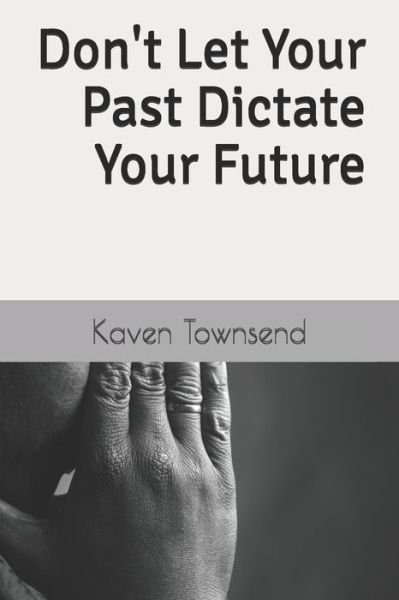 Cover for Kaven Townsend · Don't Let Your Past Dictate Your Future (Paperback Book) (2019)