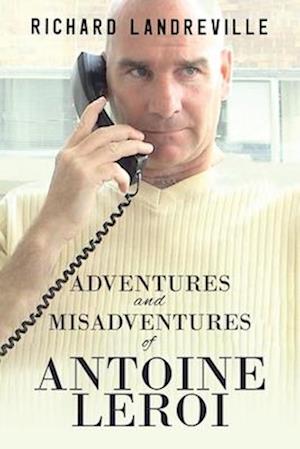 Cover for Richard Landreville · Adventures and Misadventures of Antoine Leroi (Paperback Book) (2024)