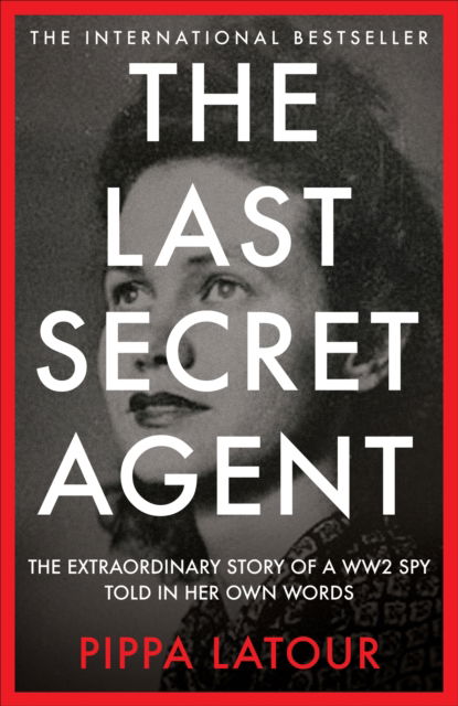 Cover for Pippa Latour · The Last Secret Agent: The Extraordinary Story of a WW2 Spy in Her Own Words (Hardcover Book) (2024)