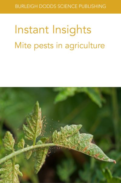 Instant Insights: Mite Pests in Agriculture - Burleigh Dodds Science: Instant Insights - Prof Oscar E. Liburd - Books - Burleigh Dodds Science Publishing Limite - 9781801460774 - April 6, 2021