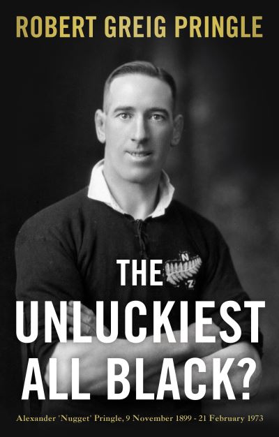 Cover for Robert Greig Pringle · The Unluckiest All Black?: Alexander 'Nugget' Pringle, 9 November 1899 - 21 February 1973 (Paperback Book) (2022)