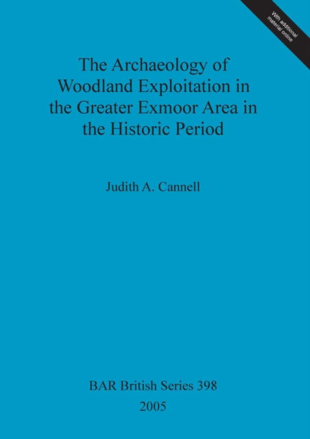 Cover for Judith A. Cannell · The archaeology of woodland exploitation in the greater Exmoor area in the historic period (Book) (2005)