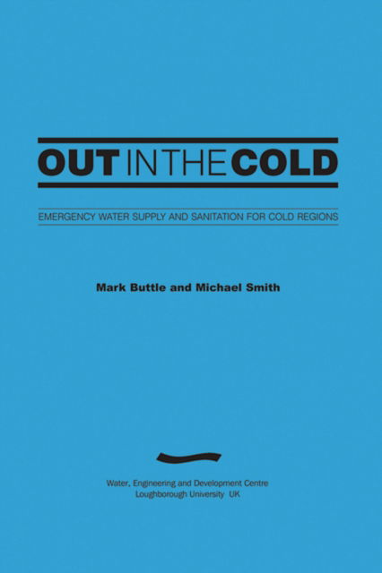 Cover for Mark Buttle · Out in the Cold: Emergency water supply and sanitation for cold regions (3rd Edition) (Paperback Book) (2004)