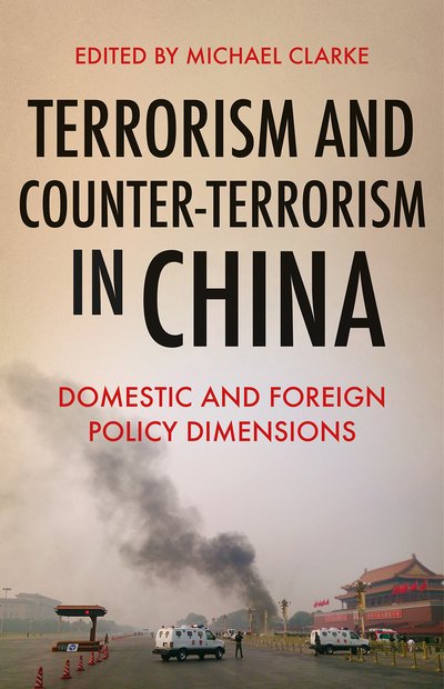 Terrorism and Counter-Terrorism in China: Domestic and Foreign Policy Dimensions - Michael Clarke - Livros - C Hurst & Co Publishers Ltd - 9781849048774 - 25 de outubro de 2018