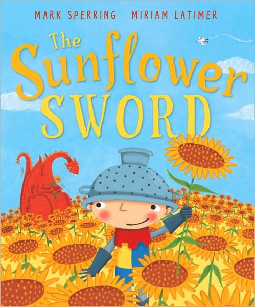 The Sunflower Sword - Mark Sperring - Książki - Andersen Press Ltd - 9781849390774 - 5 maja 2011