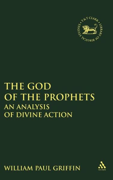 Cover for William Griffin · The God of the Prophets: an Analysis of Divine Action - Journal for the Study of the Old Testament Supplement S. (Hardcover Book) (1997)