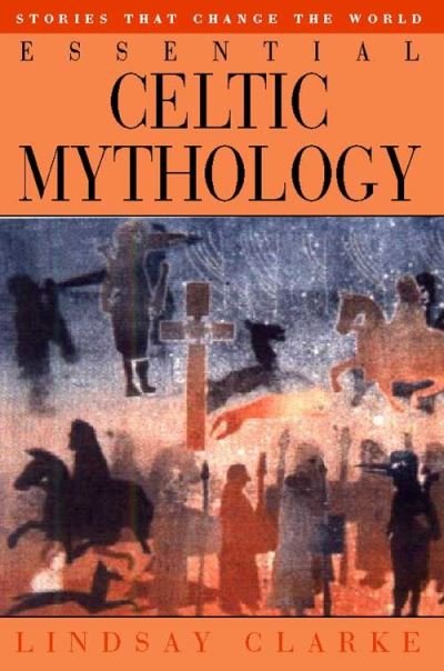 Cover for Lindsay Clarke · Essential Celtic Mythology - Stories that change the world (Paperback Bog) (1997)