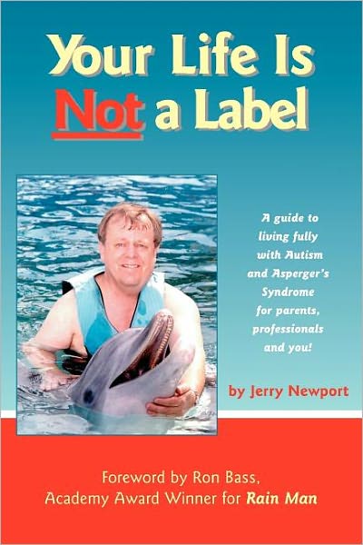 Cover for Jerry Newport · Your Life is Not a Label: A Guide to Living Fully with Autism and Asperger's Syndrome for Parents, Professionals, and You (Paperback Book) (2001)