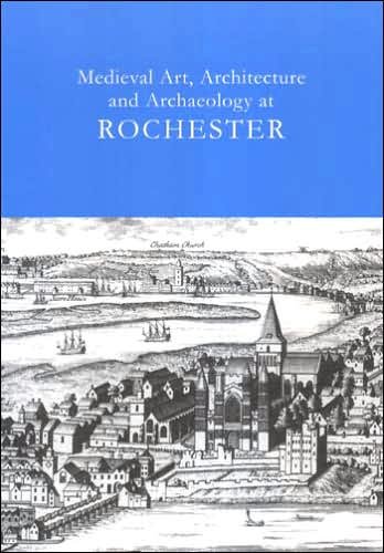 Cover for Tim Ayers · Medieval Art, Architecture and Archaeology at Rochester: v. 28 - The British Archaeological Association Conference Transactions (Paperback Book) (2006)