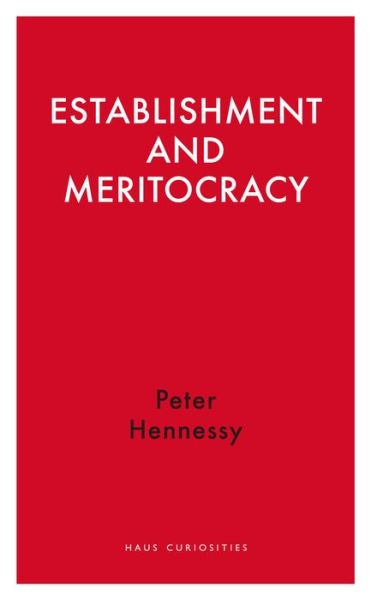 Cover for Peter Hennessy · Establishment and Meritocracy - Haus Curiosities (Paperback Book) (2014)