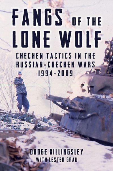 Cover for Dodge Billingsley · Fangs of the Lone Wolf: Chechen Tactics in the Russian-Chechen Wars 1994-2009 (Hardcover Book) (2013)