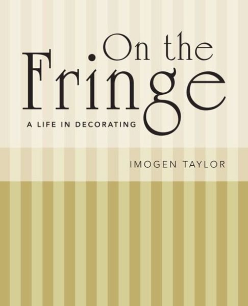Cover for Imogen Taylor · On the Fringe: A Life in Decorating (Hardcover Book) (2016)