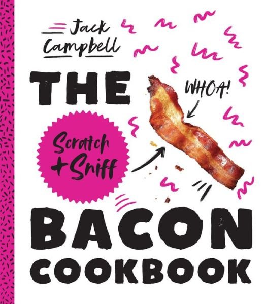 Cover for Jack Campbell · The Scratch + Sniff Bacon Cookbook (Gebundenes Buch) (2018)