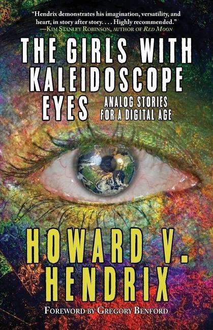 Cover for Howard V Hendrix · The Girls With Kaleidoscope Eyes: Analog Stories for a Digital Age (Paperback Book) (2019)