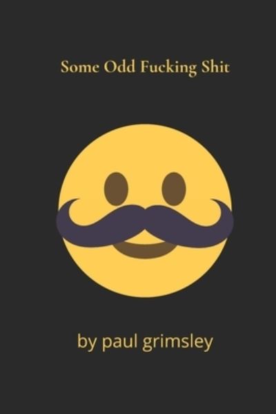 Cover for Paul Grimsley · Some Odd Fucking Shit (Paperback Book) (2021)