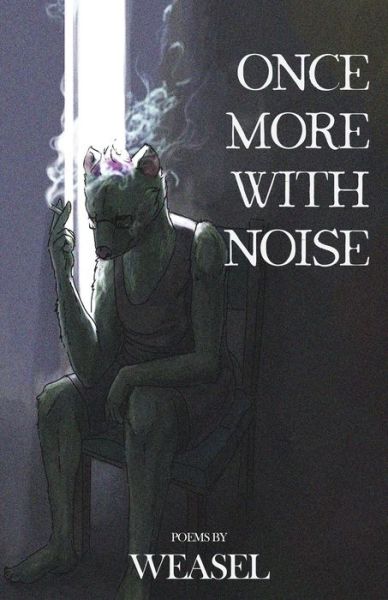 Once More with Noise - Weasel - Books - Weasel Press - 9781948712774 - July 31, 2020