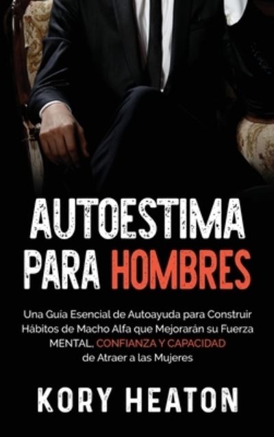 Cover for Kory Heaton · Autoestima para Hombres (Hardcover Book) (2021)