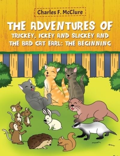 Cover for Charles F McClure · The Adventures of Trickey, Ickey and Slickey and the Bad Cat Earl (Paperback Book) (2021)