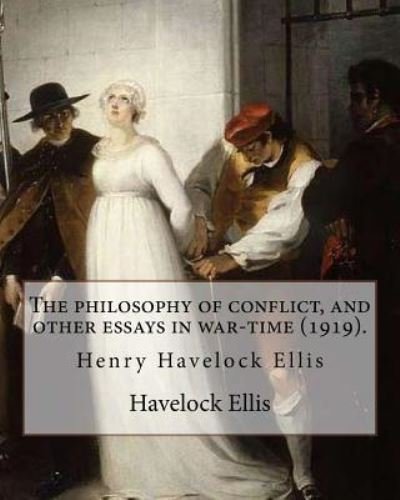 Cover for Havelock Ellis · The philosophy of conflict, and other essays in war-time (1919). By (Paperback Book) (2017)