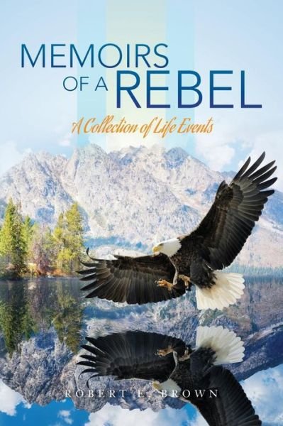 Cover for Robert E. Brown · Memoirs of a Rebel : A Collection of Life Events (Taschenbuch) (2017)