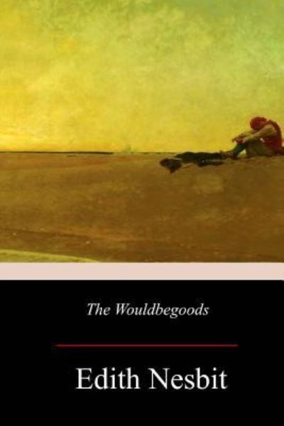 The Wouldbegoods - Edith Nesbit - Books - Createspace Independent Publishing Platf - 9781977732774 - October 13, 2017