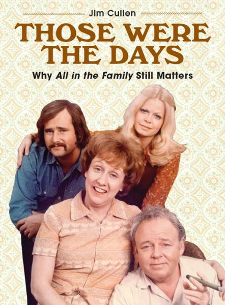 Cover for Jim Cullen · Those Were the Days: Why All in the Family Still Matters (Paperback Book) (2020)