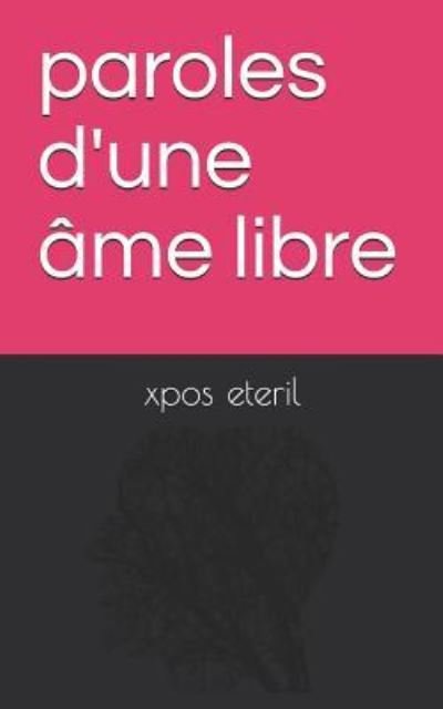 Cover for Xpos Eteril · Paroles D'une Ame Libre (Paperback Book) (2018)