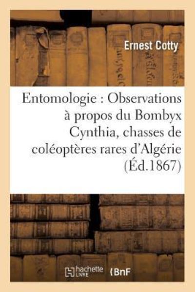 Cover for Cotty · Entomologie: Observations A Propos Du Bombyx Cynthia Relation de Quelques Chasses de Coleopteres (Paperback Book) (2016)