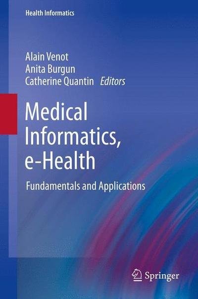 Cover for Alain Venot · Medical Informatics, E-Health: Fundamentals and Applications - Health Informatics (Hardcover Book) [2014 edition] (2013)