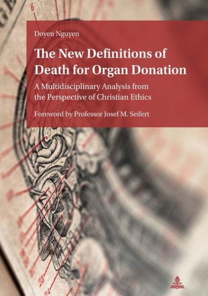Cover for Doyen Nguyen · The New Definitions of Death for Organ Donation: A Multidisciplinary Analysis from the Perspective of Christian Ethics. Foreword by Professor Josef M. Seifert (Taschenbuch) [New edition] (2018)
