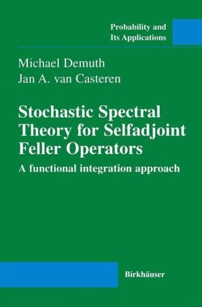 Cover for Michael Demuth · Stochastic Spectral Theory for Selfadjoint Feller Operators: A Functional Integration Approach - Probability and Its Applications (Pocketbok) [Softcover reprint of the original 1st ed. 2000 edition] (2012)