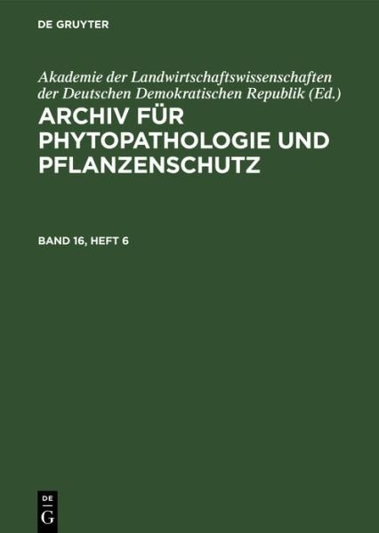 Cover for Akademie der Akademie der Landwirtschaftswissenschaften der Deutschen Demokratischen Republik · Archiv Für Phytopathologie und Pflanzenschutz. Band 16, Heft 6 (Book) (1981)
