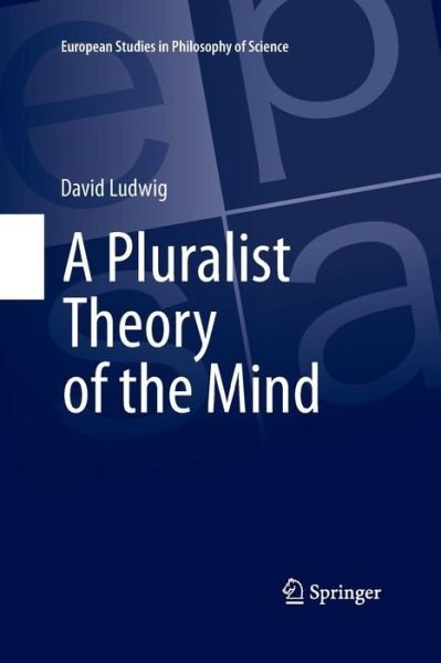 Cover for David Ludwig · A Pluralist Theory of the Mind (Book) [Softcover reprint of the original 1st ed. 2015 edition] (2016)