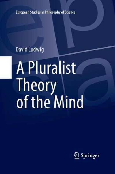 A Pluralist Theory of the Mind - David Ludwig - Kirjat - Springer International Publishing AG - 9783319370774 - tiistai 23. elokuuta 2016