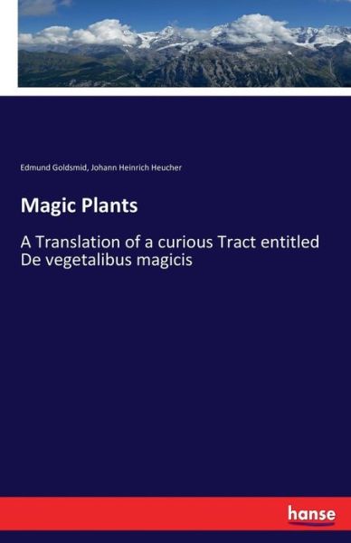 Cover for Edmund Goldsmid · Magic Plants: A Translation of a curious Tract entitled De vegetalibus magicis (Paperback Book) (2017)