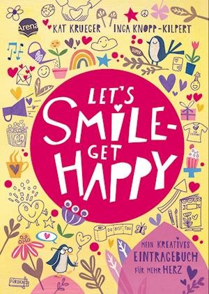 Lets smile  get happy. Mein kreatives Eintragebuch für mehr Herz - Kat Krueger - Livres - Arena - 9783401718774 - 12 janvier 2023