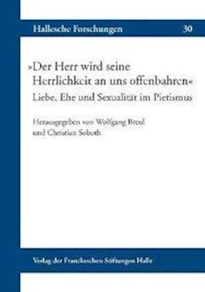 Cover for Wolfgang Breul · Der Herr Wird Seine Herrlichkeit an Uns Offenbahren Liebe, Ehe Und Sexualitat Im Pietismus (Hardcover Book) (2011)