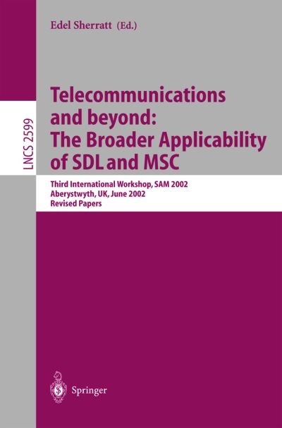 Cover for Edel Sherratt · Telecommunications and beyond: The Broader Applicability of SDL and MSC: Third International Workshop, SAM 2002, Aberystwyth, UK, June 24-26, 2002. Revised Papers - Lecture Notes in Computer Science (Pocketbok) [Revised edition] (2003)