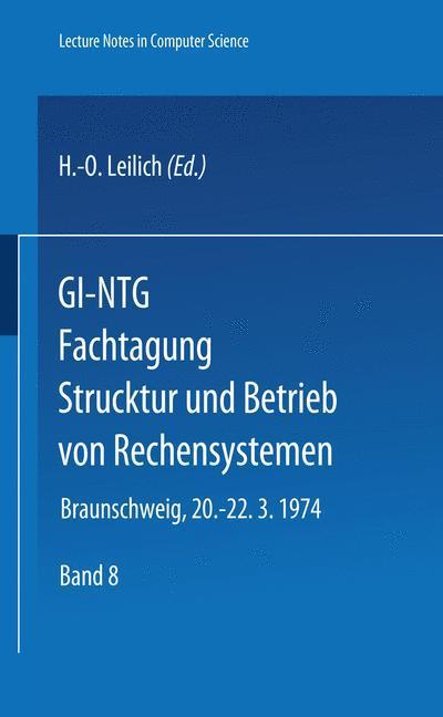 Cover for H -o Leilich · Gi-ntg Fachtagung Struktur Und Betrieb Von Rechensystemen: Gesellschaft Fur Informatik E.v., Fachausschusse &quot;Rechnerorganisation (3)&quot; Und &quot;Betriebssysteme (4),&quot; Nachrichtentechnische Gesellschaft Im Vde, Fachausschuss &quot;Technische Informatik (6).&quot; Braunsch (Paperback Bog) (1974)