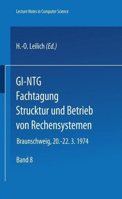 Cover for H -o Leilich · Gi-ntg Fachtagung Struktur Und Betrieb Von Rechensystemen: Gesellschaft Fur Informatik E.v., Fachausschusse &quot;Rechnerorganisation (3)&quot; Und &quot;Betriebssysteme (4),&quot; Nachrichtentechnische Gesellschaft Im Vde, Fachausschuss &quot;Technische Informatik (6).&quot; Braunsch (Taschenbuch) (1974)