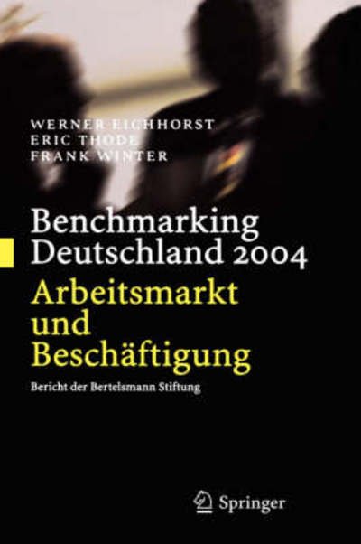 Cover for Eichhorst, Werner (Deputy Director of Labour, IZA) · Benchmarking Deutschland 2004: Arbeitsmarkt Und Beschaftigung Bericht Der Bertelsmann Stiftung (Hardcover Book) [2004 edition] (2004)