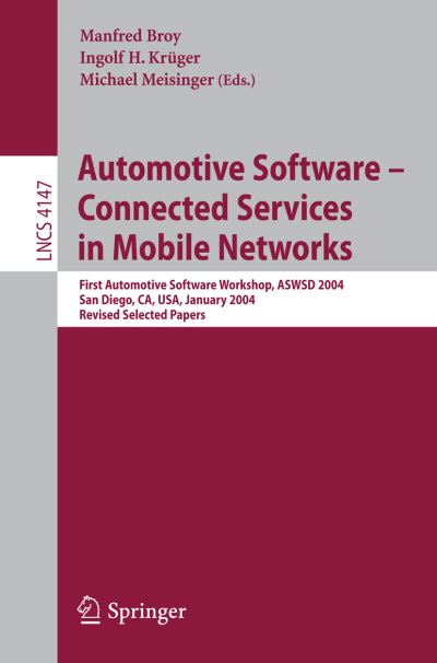 Cover for Manfred Broy · Automotive Software-Connected Services in Mobile Networks: First Automotive Software Workshop, ASWSD 2004, San Diego, CA, USA, January 10-12, 2004, Revised Selected Papers - Information Systems and Applications, incl. Internet / Web, and HCI (Paperback Book) [2006 edition] (2006)