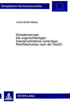 Cover for Jonas A Muller · Schadensersatz Bei Ungerechtfertigter Inanspruchnahme Vorlaeufigen Rechtsschutzes Nach Der Vwgo - Europaeische Hochschulschriften Recht (Paperback Book) (1998)