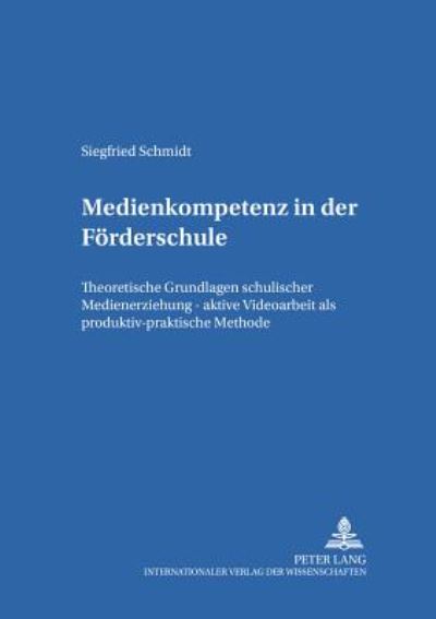 Cover for Siegfried Schmidt · Medienkompetenz in Der Foerderschule: Theoretische Grundlagen Schulischer Medienerziehung - Aktive Videoarbeit ALS Produktiv-Praktische Methode - Muenchener Beitraege Zur Sonderpaedagogik (Paperback Book) (2002)