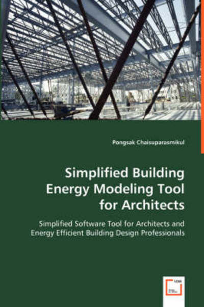 Cover for Pongsak Chaisuparasmikul · Simplified Building Energy Modeling Tool for Architects: Simplified Software Tool for Architects and Energy Efficient Building Design Professionals (Paperback Book) (2008)