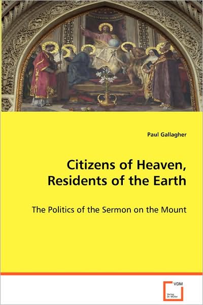 Cover for Paul Gallagher · Citizens of Heaven, Residents of the Earth: the Politics of the Sermon on the Mount (Paperback Book) (2008)