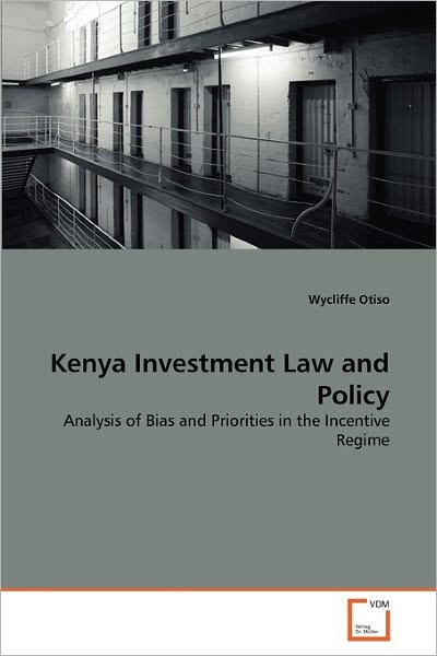 Cover for Wycliffe Otiso · Kenya Investment Law and Policy: Analysis of Bias and Priorities in the Incentive Regime (Paperback Book) (2011)